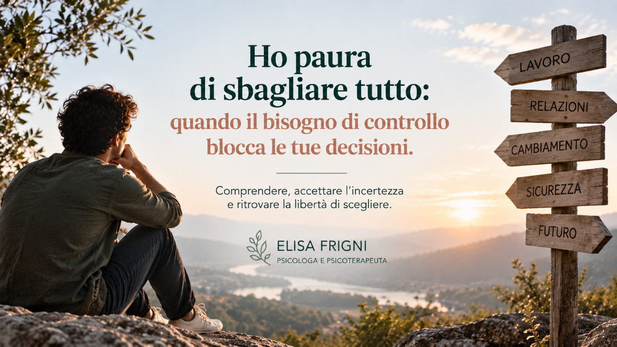 Hai paura di prendere la decisione sbagliata e continui a rimandare? Scopri come paura dell'errore e bisogno di controllo possono bloccare le tue scelte. | Dott.ssa Elisa Frigni Psicologo e Psicoterapeuta Parma Fidenza Castell'Arquato